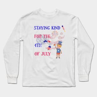 Staying Kind for the 4th of July Long Sleeve T-Shirt